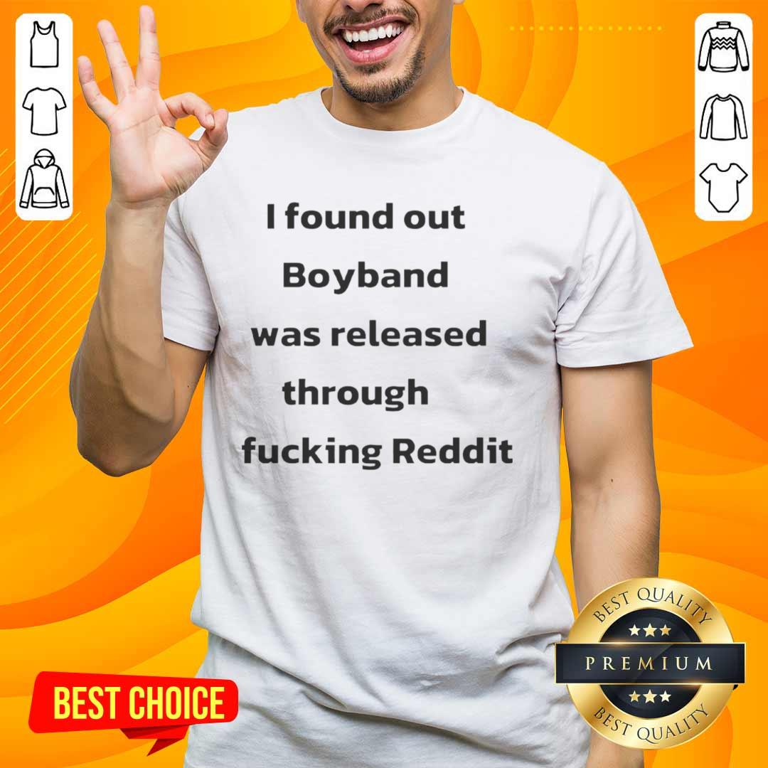 official-i-found-out-boyband-was-released-through-fucking-reddit-t-shirt-1 Alt Text: Official I Found Out Boyband Was Released Through Fucking Reddit T-Shirt featuring bold graphic design and vibrant colors.