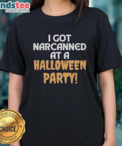 Official I Got Narcanned at a Halloween Party ladies tee shirt featuring spooky design and fun Halloween theme.