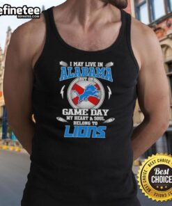 Official I May Live In Alabama But On Game Day My Heart And Soul Belongs To Detroit Lions Tank Top for loyal fans.