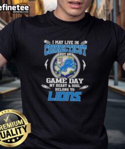 Alt Text: Official Detroit Lions T-Shirt: 'I May Live In Connecticut But On Game Day My Heart And Soul Belongs To Detroit Lions'