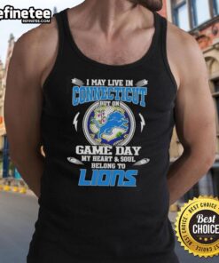 Official I May Live In Connecticut But On Game Day My Heart And Soul Belongs To Detroit Lions Tank Top design.