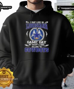 Alt Text: Dallas Cowboys hoodie with 'I May Live In Louisiana But On Game Day My Heart Belongs To Dallas Cowboys' slogan.