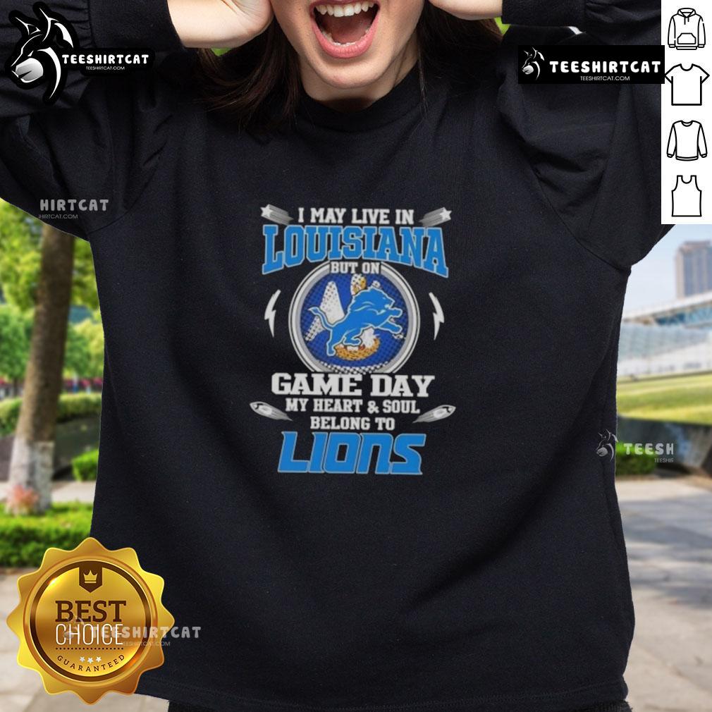 Official I May Live In Louisiana But On Game Day My Heart And Soul Belongs To Detroit Lions Sweatshirt Alt Text: Official Detroit Lions sweatshirt - I may live in Louisiana, but my heart belongs to the Lions on game day.