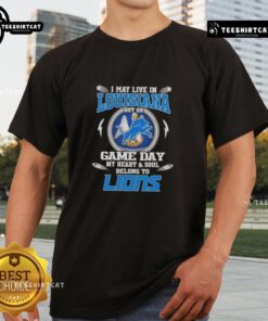 Alt Text: Official I May Live In Louisiana But On Game Day My Heart And Soul Belongs To Detroit Lions T-Shirt design