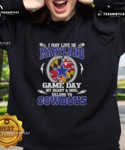 Cozy sweatshirt with 'I May Live In Maryland But On Game Day My Heart And Soul Belongs To Dallas Cowboys' slogan.