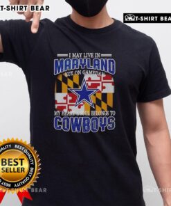 Official I May Live In Maryland But On Gameday My Heart And Soul Belongs To Dallas Cowboys Fans T-Shirt design.