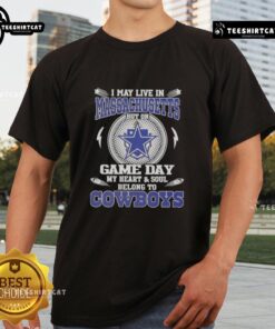 Official I May Live In Massachusetts But On Game Day My Heart And Soul Belongs To Dallas Cowboys T-Shirt design.