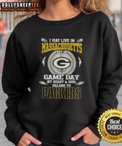 Green Bay Packers sweatshirt with text: 'I May Live In Massachusetts, But On Game Day My Heart Belongs To Green Bay Packers.'
