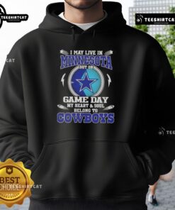 Dallas Cowboys hoodie with text 'I May Live In Minnesota But On Game Day My Heart And Soul Belongs To Dallas Cowboys'