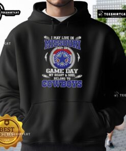 Alt Text: Dallas Cowboys hoodie with the phrase 'I May Live In Missouri But On Game Day My Heart Belongs To Dallas Cowboys'
