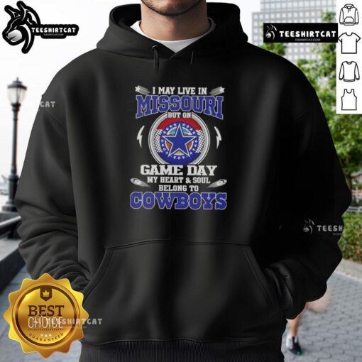 Alt Text: Dallas Cowboys hoodie with the phrase 'I May Live In Missouri But On Game Day My Heart Belongs To Dallas Cowboys'