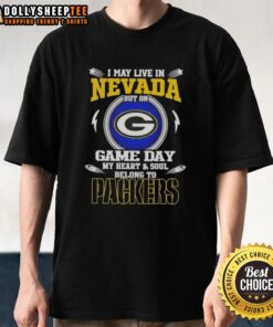 Official I May Live In Nevada But On Game Day My Heart And Soul Belongs To Green Bay Packers T-Shirt design