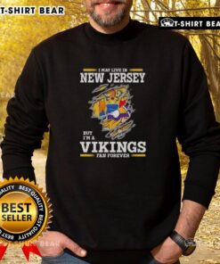Cozy sweatshirt with 'I May Live In New Jersey But I'm A Minnesota Vikings Fan Forever' design for dedicated fans.