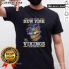 Official I May Live In New York But I'M A Minnesota Vikings Fan Forever T-Shirt showcasing team pride and style.