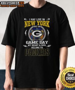Alt Text: Green Bay Packers t-shirt with 'I May Live In New York But On Game Day My Heart And Soul Belongs To Green Bay Packers' design.