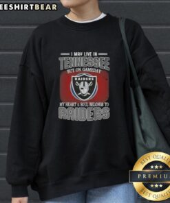 Alt Text: Official I May Live In Tennessee But On Gameday My Heart And Soul Belongs To Raiders Sweatshirt in black