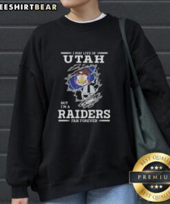 Official I May Live in Utah But I'm A Raiders Fan Forever Sweatshirt, showcasing team pride and stylish comfort.
