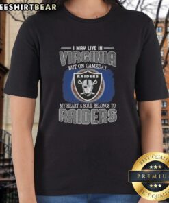 Official I May Live In Virginia But On Gameday My Heart And Soul Belongs To Raiders Ladies Tee - Stylish fan apparel.