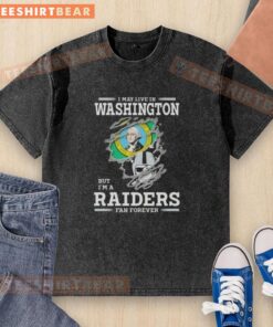 Official I May Live In Washington But I'm A Raiders Fan Forever washed t-shirt, featuring a bold Raiders logo and text.