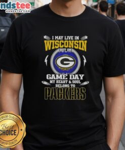 Official I May Live In Wisconsin But On Game Day My Heart And Soul Belongs To Green Bay Packers T-Shirt design.