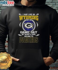 Alt Text: Green Bay Packers hoodie with 'I may live in Wyoming, but on game day, my heart and soul belongs to Green Bay Packers.'