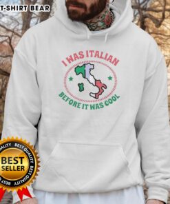 Official I Was Italian Before It Was Cool map hoodie featuring a stylish design and vibrant colors for Italian pride.