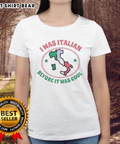 Official I Was Italian Before It Was Cool Map Ladies Tee featuring a stylish design for proud Italians.