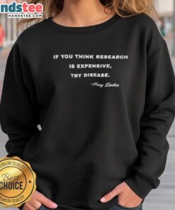 Mary Lasker sweatshirt featuring the quote 'If you think research is expensive, try disease' for health advocates.