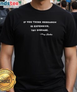 Official If You Think Research Is Expensive Try Disease Mary Lasker T-Shirt design featuring bold text on a stylish tee.
