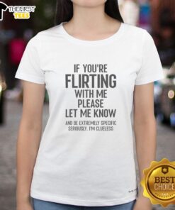 Official 'If You're Flirting With Me, Please Let Know' Ladies Tee in stylish design, perfect for fun and flirty outfits.