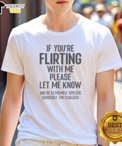 Alt Text: Official If You're Flirting With Me Please Let Me Know T-Shirt design featuring bold text on a casual shirt.