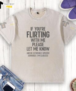 Official 'If You're Flirting With Me, Please Let Know' washed t-shirt in casual style, perfect for fun, flirty occasions.