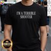 Alt Text: Official I'M A Terrible Shooter T-Shirt featuring humorous graphic design for casual wear enthusiasts.