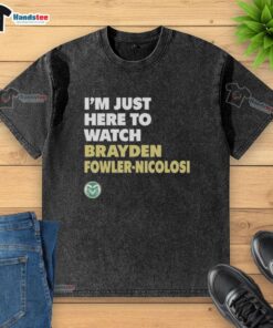 Official I'm Just Here to Watch Brayden Fowler-Nicolosi Colorado State washed t-shirt, perfect for fans and casual wear.