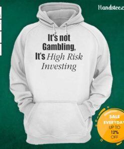 High-risk investing hoodie featuring 'It's Not Gambling' slogan, perfect for finance enthusiasts and investment advocates.