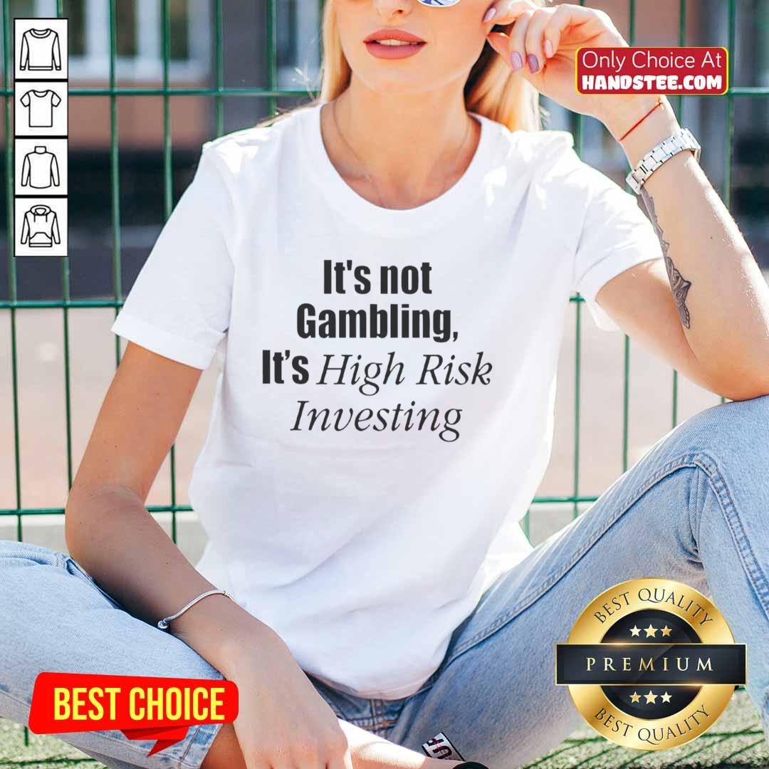 official-its-not-gambling-its-high-risk-investing-ladies-tee Official 'It's Not Gambling, It's High Risk Investing' ladies tee, perfect for financial enthusiasts and investment advocates.