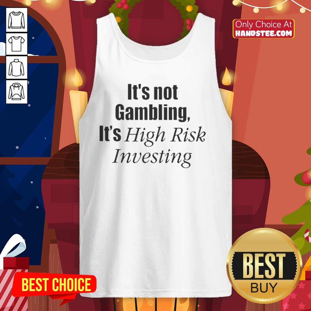 official-its-not-gambling-its-high-risk-investing-tank-top Official 'It's Not Gambling, It's High-Risk Investing' tank top design showcasing bold text for investment enthusiasts.