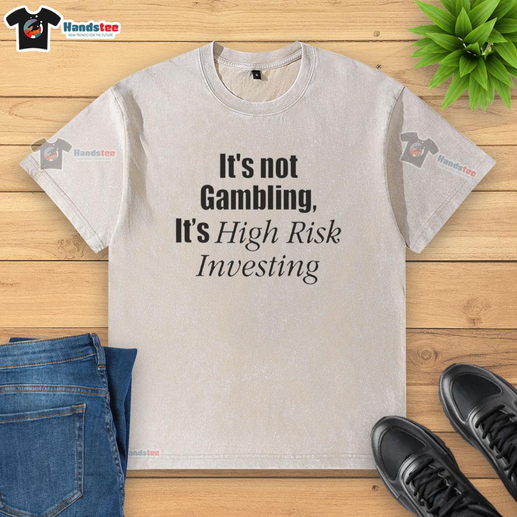 official-its-not-gambling-its-high-risk-investing-washed-t-shirt Official 'It's Not Gambling, It's High-Risk Investing' washed t-shirt, perfect for investors with a bold sense of humor.