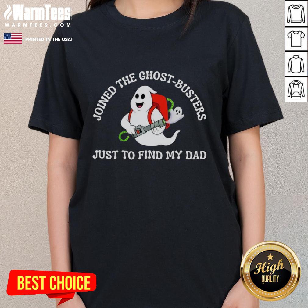 official-joined-the-ghost-busters-just-to-find-my-dad-ladies-tee Official Joined The Ghost Busters Just To Find My Dad Ladies Tee featuring a unique design for fans of the franchise.