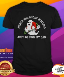 Official Joined The Ghost-Busters Just To Find My Dad T-Shirt featuring a vintage design and vibrant colors, perfect for fans.