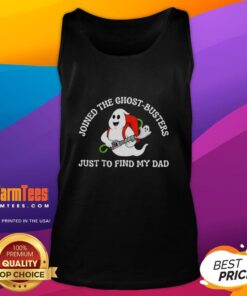 Alt Text: Woman wearing Official Joined The Ghost Busters Just To Find My Dad tank top, showcasing a fun ghost hunting theme.