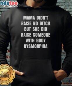 Official Mama Didn't Raise No Bitch hoodie featuring a bold quote about body dysmorphia for confident self-expression.