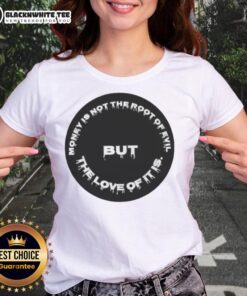 Official money is not the root of evil but the love of it is ladies tee featuring a bold motivational quote.