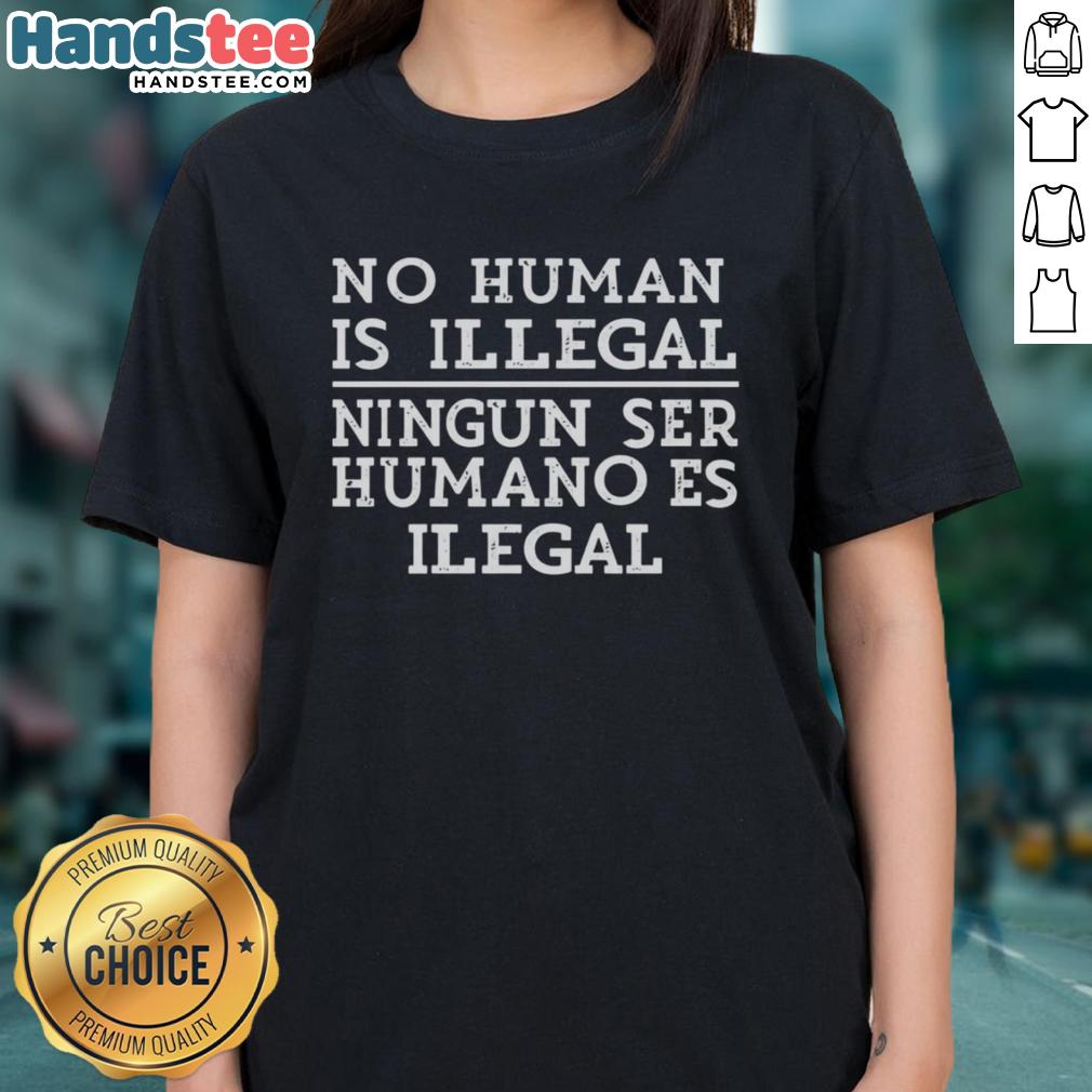 official-no-human-is-illegal-ningun-ser-humano-es-illegal-ladies-tee Official No Human Is Illegal Ningn Ser Humano Es Illegal Ladies Tee featuring bold text on a stylish shirt design.