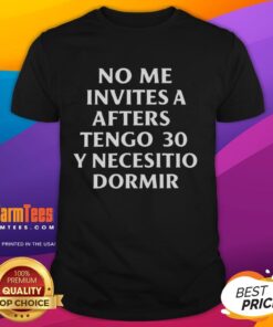 Official No Me Invites A Afters Tengo 30 Y Necesito Dormir T-Shirt, featuring a stylish design perfect for party lovers.