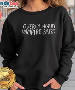 Alt Text: Official Overly Horny Vampire Sweatshirt featuring a playful vampire graphic and bold text, perfect for Halloween.