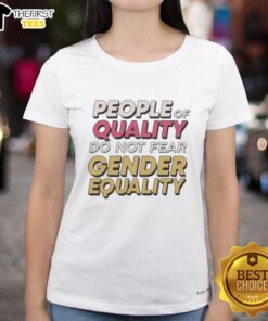 Official People Of Quality Do Not Fear Gender Equality Ladies Tee featuring a stylish design promoting gender equality.
