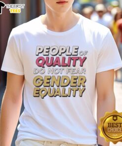Official People Of Quality Do Not Fear Gender Equality T-Shirt featuring a bold, empowering design for equality advocates.
