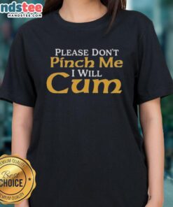 Official 'Please Dont Pinch Me, I Will Cum' 2025 Ladies Tee in vibrant colors, perfect for casual wear and humor.