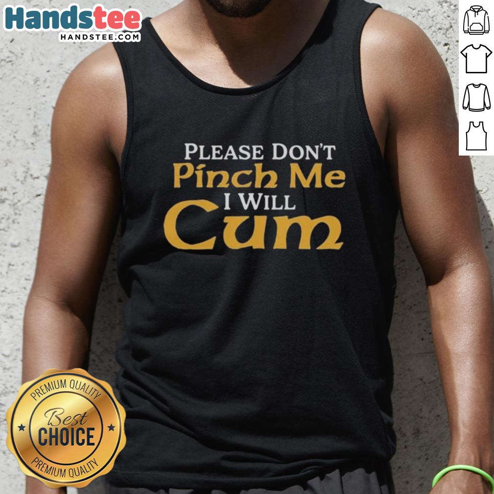 official-please-dont-pinch-me-i-will-cum-2025-tank-top Trendy Official 'Please Don't Pinch Me, I Will Cum 2025' tank top with bold graphic design for casual summer wear.